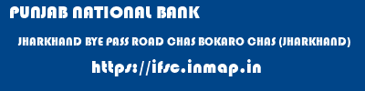 PUNJAB NATIONAL BANK  JHARKHAND BYE PASS ROAD CHAS BOKARO CHAS (JHARKHAND)  ifsc code